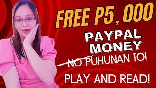 FREE PAYPAL (P5,000) NO PUHUNAN, MAGBABASA KALANG.