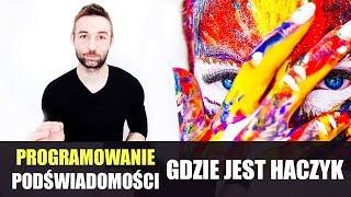 JAK PRZEPROGRAMOWAĆ PODŚWIADOMOŚĆ