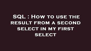 SQL : How to use the result from a second select in my first select