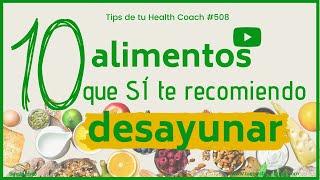 10 alimentos que SÍ te recomiendo desayunar