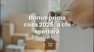 Bonus prima casa 2025: a chi spetterà