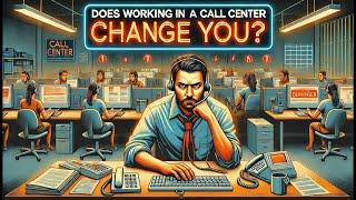 How Working In A Call Center Changes You