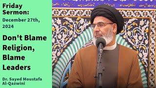 Don't Blame Religion, Blame Leaders | Friday Sermon 12/27/24 | Dr. Sayed Moustafa Al-Qazwini