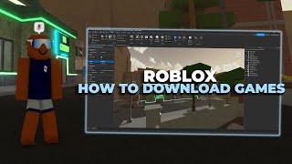 How to DOWNLOAD Roblox Games!  (WORKS FOR ALL GAMES!)