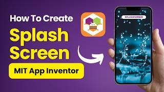 How to Add a Splash Screen in MIT App Inventor | Step-by-Step Tutorial