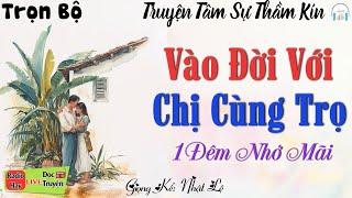 HAY QUÁ Ai Cũng Khen: " Vào Đời Với Chị Cùng Trọ " - Tiểu Thuyết Tâm Sự Thầm Kín Đêm Khuya Việt Nam