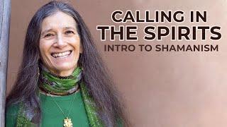 Intro to Shamanism | Calling In the Spirits with Sandra Ingerman