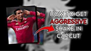 How to get Aggressive shakes on capcut 