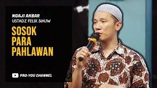 "Sosok Para Pahlawan" | Ustadz Felix Siauw | NGAJI AKBAR & LAUNCHING NOVEL