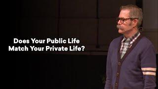 Does Your Public Life Match Your Private Life? Paul David Tripp