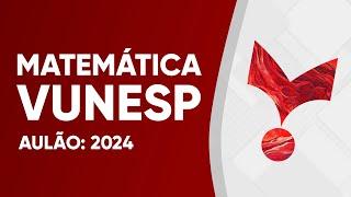 AULÃO VUNESP 2024 - MATEMÁTICA