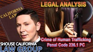 LEGAL ANALYSIS -- Penal Code 236.1 PC - California's "human trafficking" law