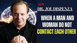 When a Man and Woman Do Not Contact Each Other | Joe Dispenza's Powerful Insights