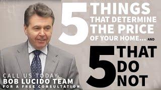 5 things that determine home value + 5 THAT DO NOT || LET'S TALK Pricing Your Home with Bob Lucido