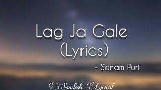 Lag Ja Gale (Lyrics)   《Cover Version》 || Sanam Puri || Sandesh Lyrical