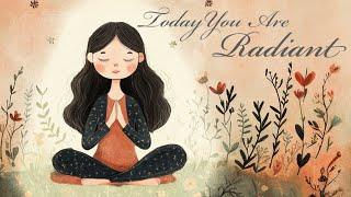 Today You are Radiant, Morning Meditation