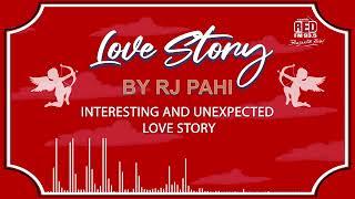 INTERESTING AND UNEXPECTED LOVE STORY | REDFM LOVE STORY BY RJ PAHI |