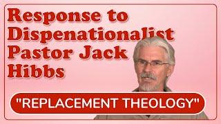 "Replacement Theology" - Response to Dispensationalists Jack Hibbs, Mark Hitchcock, & Paul Wilkinson