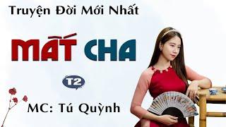 Mất Cha Tập 2 - Truyện Tình Hay Nhất 2024 - Nghe truyện Tú Quỳnh đọc cả xóm nức nở khen hay