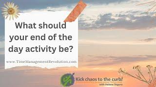 What should your end of the day activity be? - time management tips from LivingOrderSA