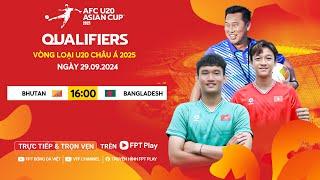  Trực tiếp: BHUTAN - BANGLADESH | 29.09.2024 | Vòng loại U20 Châu Á 2025