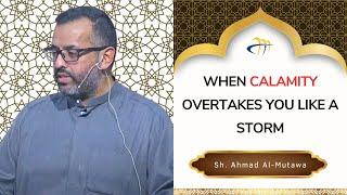 When calamity overtakes you like a storm - Ahmad Almutawa