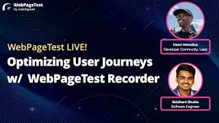 Optimizing User Journeys using the WebPageTest Recorder w/ Siddhant Shukla