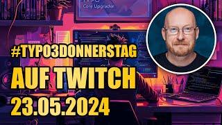 TYPO3 Donnerstag 23.05.2024: Core Upgrader & Site Generator im Test | #TYPO3 #Twitch