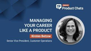 Managing Your Career Like a Product with Kirsten Butzow