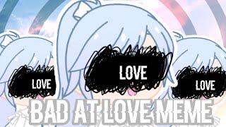 •° Bad at Love Meme °• | Gacha Club | Bad Tweening | Milky Ericka