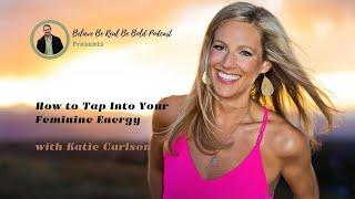 How to Tap into Your Feminine Energy with Katie Carlson, type 7