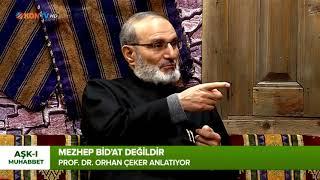 MEZHEP BİD’AT DEĞİLDİR   PROF  DR  ORHAN ÇEKER ANLATIYOR