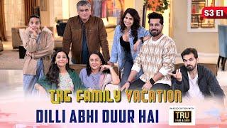 DILLI ABHI DUUR HAI | The Family Vacation S3 E1 |  Comedy Web Series  | SIT