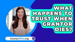 What Happens To Trust When Grantor Dies? - CountyOffice.org