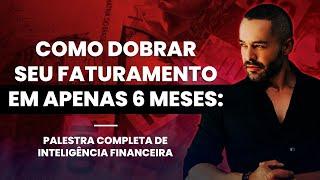 A MELHOR PALESTRA DE INTELIGÊNCIA FINANCEIRA | Como dobrar seu faturamento em apenas 6 meses