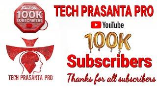 100K Subscribers Special Video | TECH PRASANTA PRO 100K Subscribers