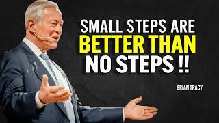SMALL STEPS ARE BETTER THAN NO STEPS | Brian Tracy Motivational Speech