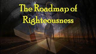 The Roadmap of Righteousness