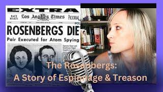 The Rosenbergs: A Story of Espionage & Treason