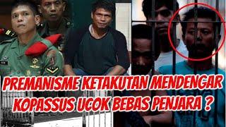 MENGGEMPARKAN JIWA KORSA KOPASSUS UCOK TIGOR SIMBOLON BEBAS PENJARA? BERITA UCOK KOPASSUS TERBARU