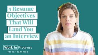 5 Resume Objectives That Will Land You an Interview (Example Resume Objectives)