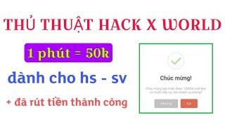 Thủ Thuật Kiếm 500K Nhanh Nhất Trên Ứng Dụng X World | App Kiếm Tiền Miễn Phí 2024