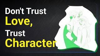 Don't Trust Love, Trust Character