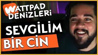 SEVGİLİM BİR CİN - CS ile WATTPAD DENİZLERİ