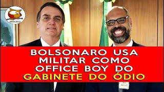 BOLSONARO USA MILITAR COMO OFFICE BOY DO GABINETE DO ÓDIO