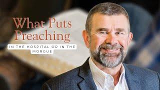 What Puts Preaching in the Hospital or in the Morgue - Brian Borgman