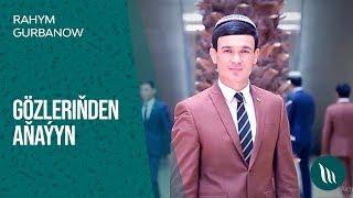 Rahym Gurbanow - Gozlerinden anayyn | 2019