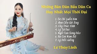 Những Bản Đàn Bầu Dân Ca Hay Nhất Mọi Thời Đại | Tuyển Tập Lê Thùy Linh | Tứ Quý Band Official