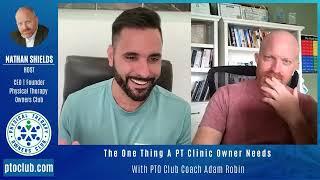 The One Thing A PT Clinic Owner Needs With PTO Club Coach Adam Robin