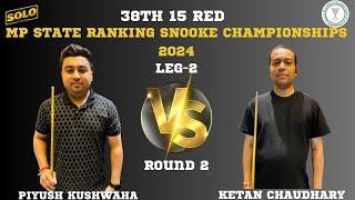 PIYUSH KUSHWAHA VS KETAN CHOUDHARY | 38TH 15 RED MP STATE RANKING SNOOKER CHAMPIONSHIP 2024 | LEG 2|